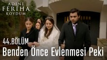 Hala Kızının Benden Önce Evlenmesi Peki  - Adını Feriha Koydum 44. Bölüm