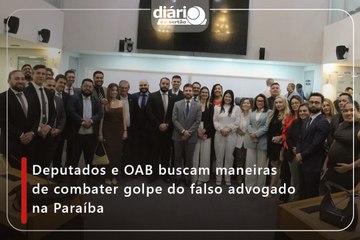 Deputados e OAB buscam maneiras de combater golpe do falso advogado na Paraíba