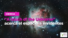"A touch of the Universe" acerca el espacio a invidentes