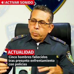 Cinco hombres fallecidos tras presunto enfrentamiento con policías