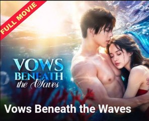 VOWS BENEATH THE WAVES- Drama FULL MOVIES ENGLISH SUB