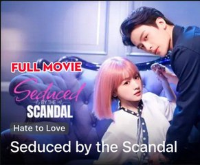 SEDUCED BY THE SCANDAL- Drama FULL MOVIES ENGLISH SUB