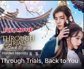 THROUGH TRIALS BACK TO YOU HIDDEN IDENTITY- Drama FULL MOVIES ENGLISH SUB