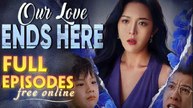 OUR LOVE ENDS HERE- Drama FULL MOVIES ENGLISH SUB