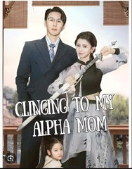 CLINGING TO MY ALPHA MOM- Drama FULL MOVIES ENGLISH SUB