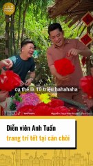 Diễn viên Anh Tuấn trang trí tết tại căn chồi