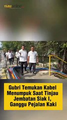 Gubri Temukan Kabel Menumpuk saat Tinjau Jembatan Siak I, Ganggu Pejalan Kaki