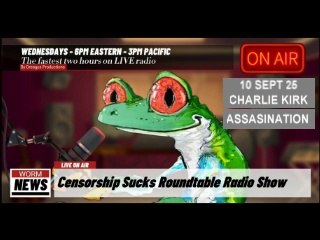CENSORSHIPSUCKS ROUND TABLE RADIO SHOW-10 SEPT 25 CHARLIE KIRK ASSASINATION