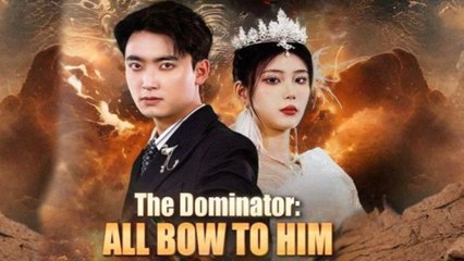 The Dominator All Bow to Him Full