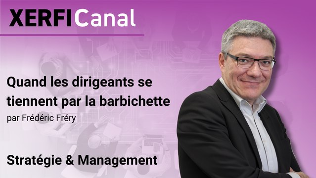 Quand les dirigeants se tiennent par la barbichette [Frédéric Fréry]