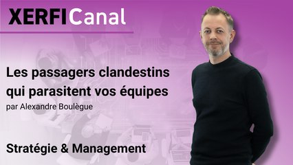 Les passagers clandestins qui parasitent vos équipes [Alexandre Boulègue]