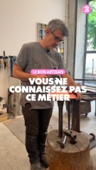 Le bon artisan : Vous ne connaissez pas ce métier