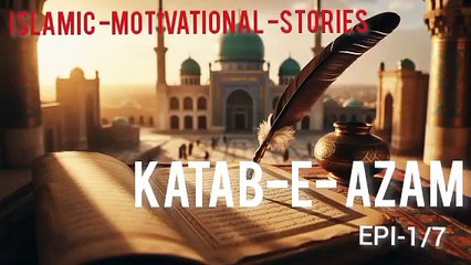 Katab-e-Azam -1/7- Inspiring Islamic Story in Urdu & English | Alif Ki Roshni