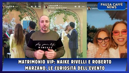 Matrimonio vip Naike Rivelli e Roberto Marzano, le curiosità dell’evento