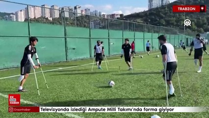 Televizyonda izlediği Ampute Milli Takımı’nda forma giyiyor