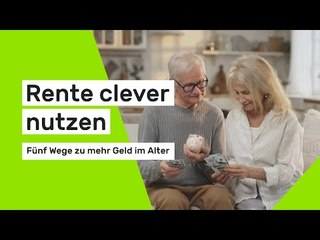Rente clever nutzen - fünf Wege zu mehr Geld im Alter