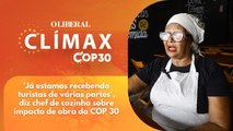 'Já estamos recebendo turistas de várias partes', diz chef de cozinha sobre impacto de obra da COP 30