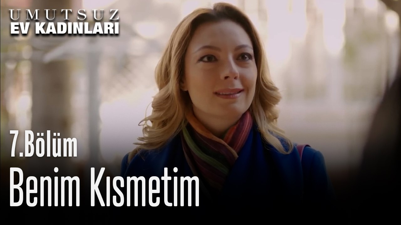 Benim Kısmetim - Umutsuz Ev Kadınları 7. Bölüm