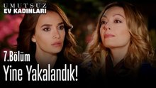 Yine Yakalandık - Umutsuz Ev Kadınları 7. Bölüm