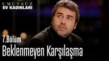 Beklenmeyen Karşılaşma - Umutsuz Ev Kadınları 7. Bölüm