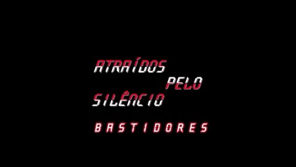 Atraídos pelo silêncio | bastidores