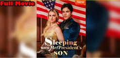 [Hot 2025🔥] Sleeping With Mr President's Son Full Movie_FlareFlow