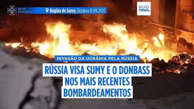 Rússia visa Sumy e o Donbass nos mais recentes bombardeamentos à Ucrânia