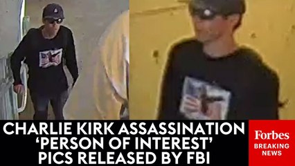 Images Of ‘Person Of Interest’ In Charlie Kirk Assassination Released By FBI