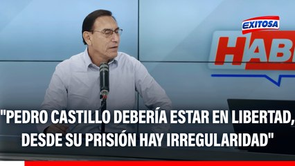 Martín Vizcarra: "Pedro Castillo debería estar en libertad, desde su prisión hay irregularidad"