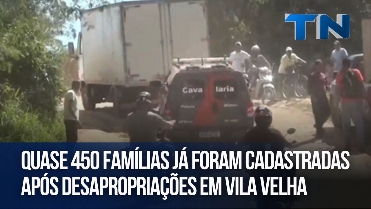 Quase 450 famílias já foram cadastradas após desapropriações em Vila Velha