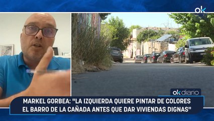 Markel Gorbea: "La izquierda quiere pintar de colores el barro de la Cañada antes que dar viviendas dignas"