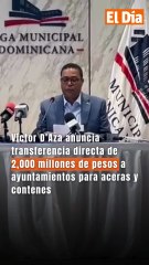 RD$2,000 millones para arreglar aceras y contenes: Víctor D’ Aza anuncia transferencia directa a ayuntamientos