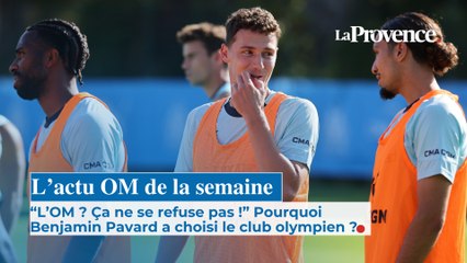 L'actu OM de la semaine : pourquoi Benjamin Pavard a choisi le club olympien ?