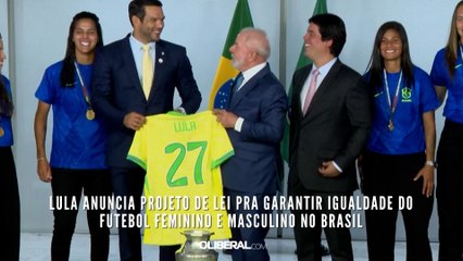 Lula anuncia projeto de lei pra garantir igualdade do futebol feminino e masculino no Brasil