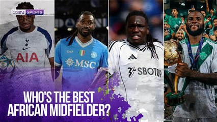 Who’s the Best African Midfielder in the World Right Now?