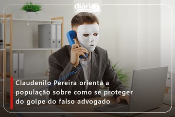 Claudenilo Pereira orienta a população sobre como se proteger do golpe do falso advogado