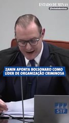 Zanin aponta Bolsonaro como líder da organização criminosa