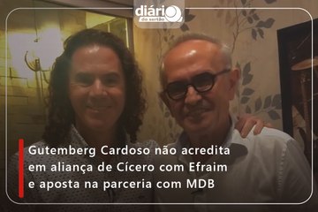 Gutemberg Cardoso não acredita em aliança de Cícero com Efraim e aposta na parceria com MDB