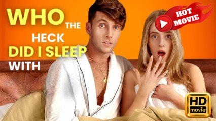 Who The Heck Did I Sleep With Episodes - Full Movie