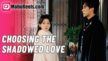 Choosing The Shadowed Love - Full Episodes