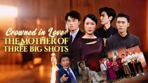 Crowned In Love - The Mother Of Three Big Shots - Full Movie