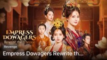 Empress Dowagers Rewrite The Throne - Full Movie