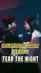 Fractured Night Reborn / Tear the Night #chinesedrama