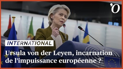 Ursula von der Leyen, incarnation de l’impuissance européenne?