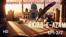 Katib-e-Azam (2/7) | Inspiring Islamic Story in Urdu & English | Alif Ki Roshni