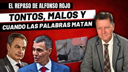Alfonso Rojo: “Tontos, malos, Zapatero, Sánchez y cuando las palabras matan”