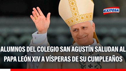 Trujillo: Alumnos del colegio San Agustín saludan al Papa León XIV a vísperas de su cumpleaños