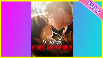 9-to-5 Hearts in Overdrive 2025 [ SHORT DRAMA | FULL ]