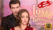 Irresistible Love with My Brother in Law | Full Movie HD - Drama ShortFilms Hot