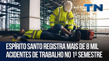 Espírito Santo registra mais de 8 mil acidentes de trabalho no 1º semestre